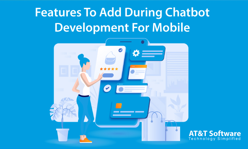 Features To Add During Chatbot Development For Mobile Features To Add During Chatbot Development For Mobile