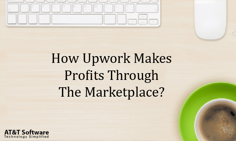 How Upwork Makes Profits Through The Marketplace How Upwork Makes Profits Through The Marketplace