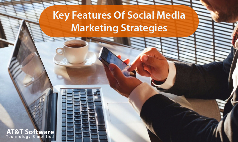 Key Features Of Social Media Marketing Strategies Key Features Of Social Media Marketing Strategies