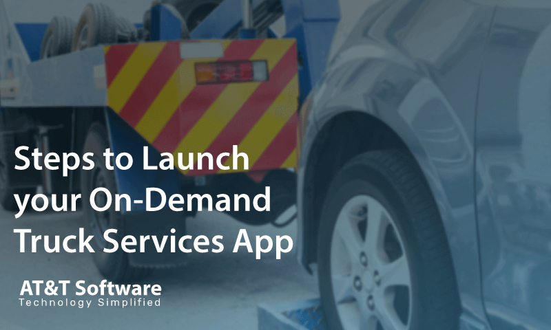 Steps to Launch your On-Demand Truck Services App Steps to Launch your On-Demand Truck Services App