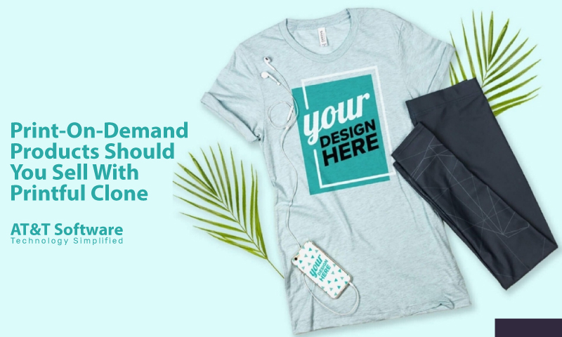 What Print-On-Demand Products Should You Sell With Printful Clone What Print-On-Demand Products Should You Sell With Printful Clone