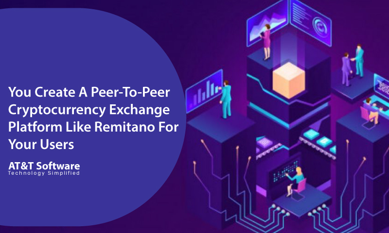 Why Should You Create A Peer-To-Peer Cryptocurrency Exchange Platform Like Remitano For Your Users Why Should You Create A Peer-To-Peer Cryptocurrency Exchange Platform Like Remitano For Your Users