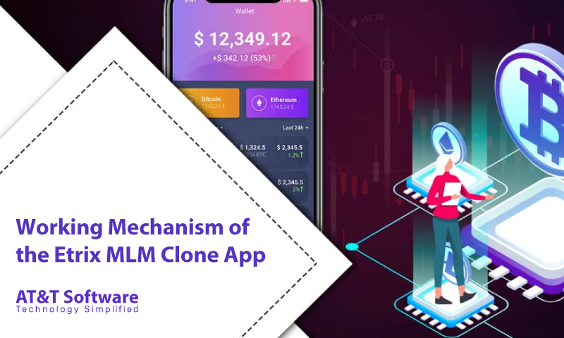 Working Mechanism of the Etrix MLM Clone App Working Mechanism of the Etrix MLM Clone App